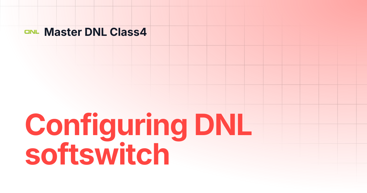 Configuring DNL softswitch | Master DNL Class4